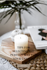 Tips for Selecting the Perfect Wax for Your Candle